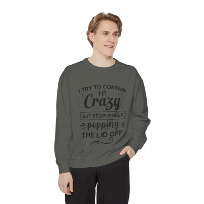 Funny Unisex Sweatshirt - 'I Try to Contain My Crazy'