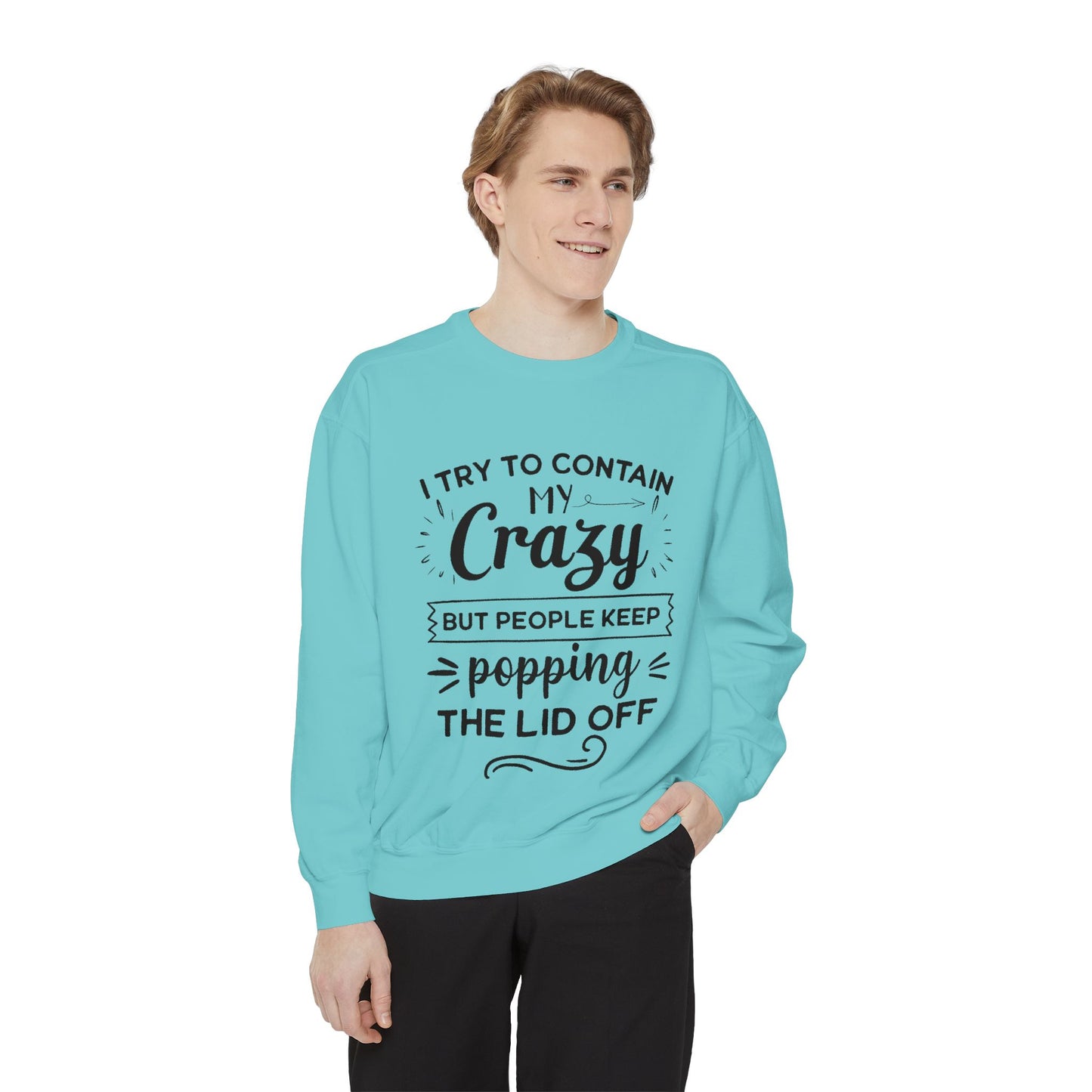 Funny Unisex Sweatshirt - 'I Try to Contain My Crazy'