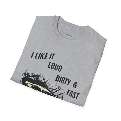 I Like It Loud Dirty & Fast Unisex Softstyle T-Shirt