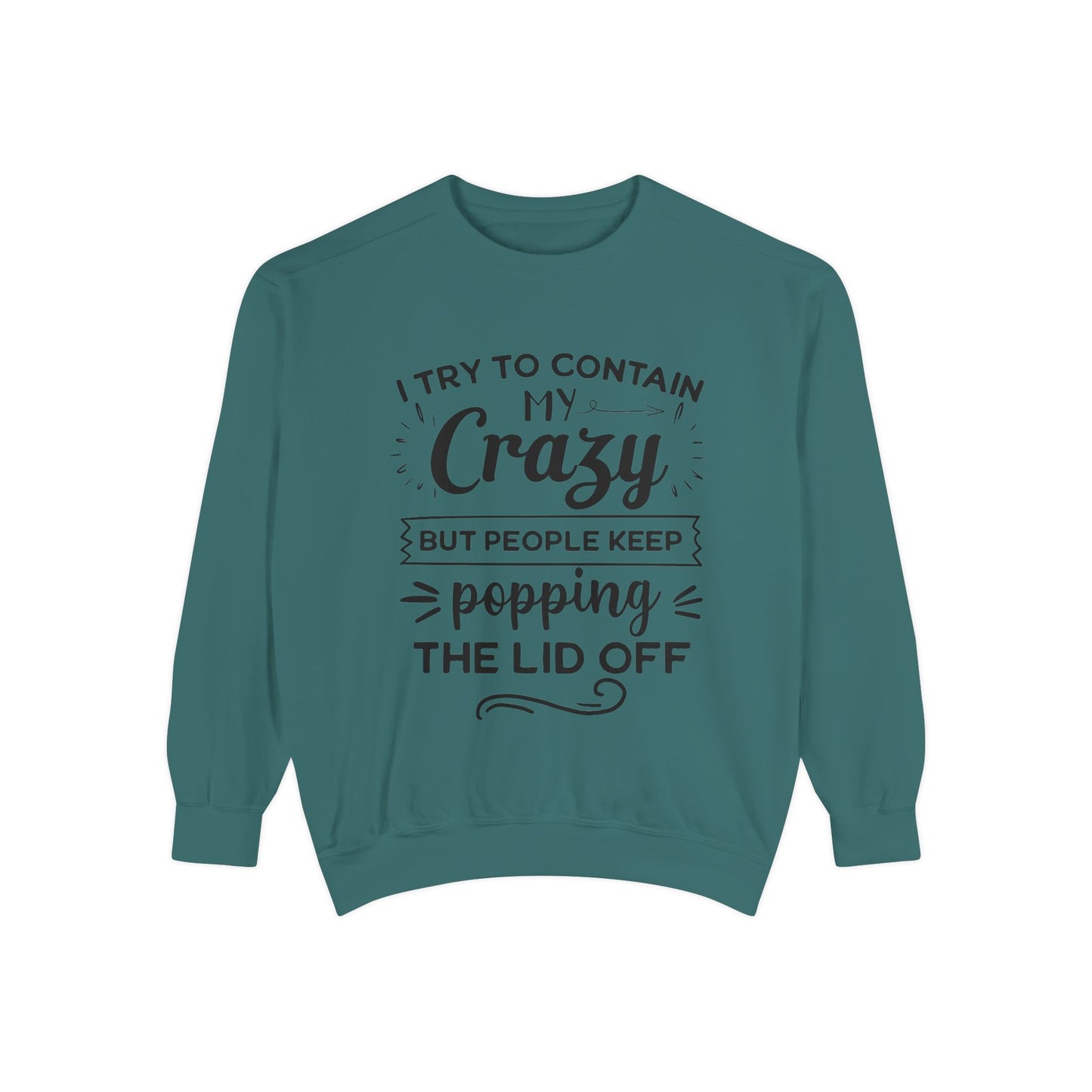 Funny Unisex Sweatshirt - 'I Try to Contain My Crazy'