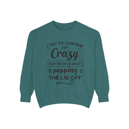 Funny Unisex Sweatshirt - 'I Try to Contain My Crazy'