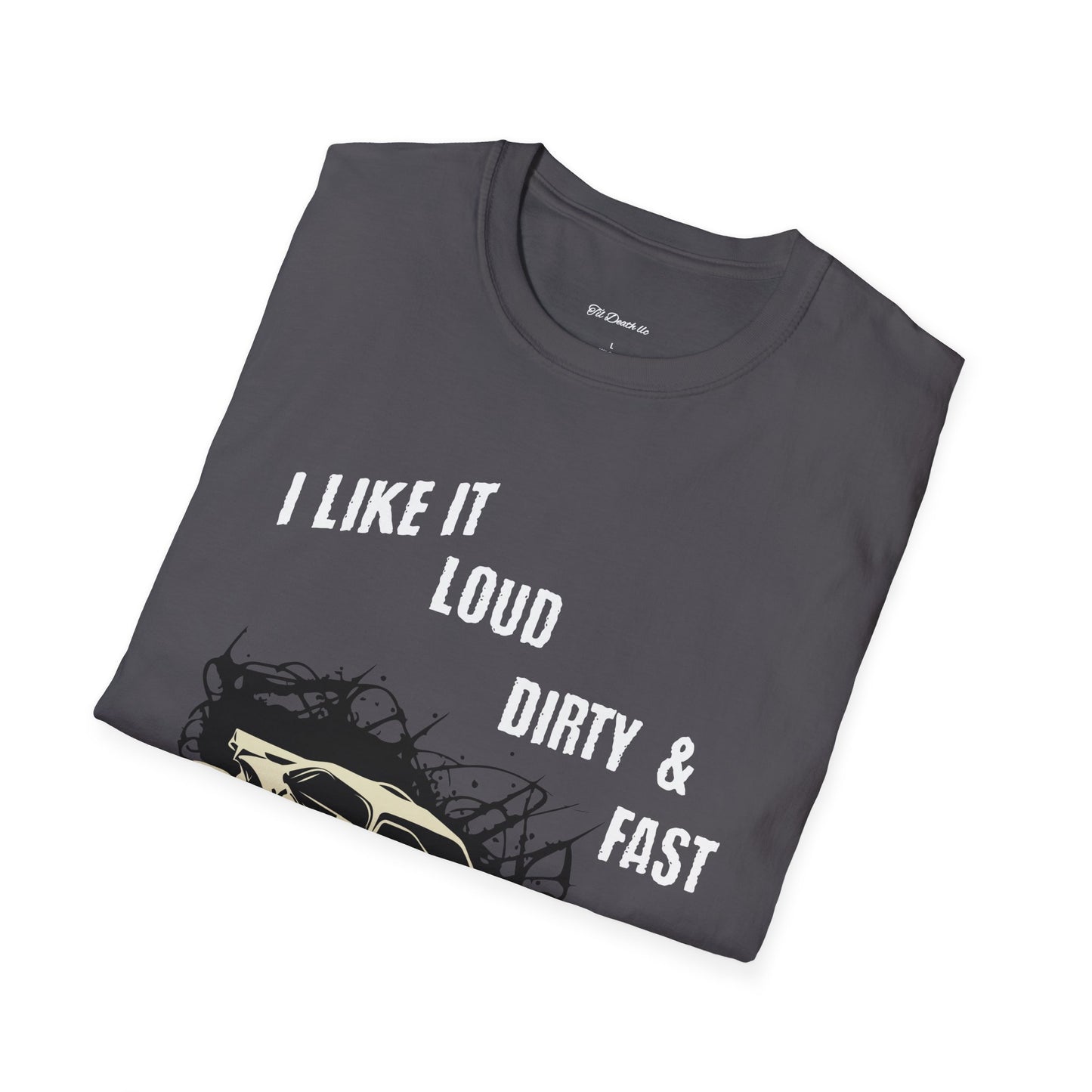 I Like It Loud Dirty & Fast Unisex Softstyle T-Shirt