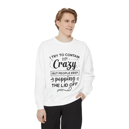 Funny Unisex Sweatshirt - 'I Try to Contain My Crazy'