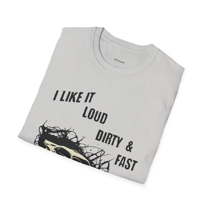 I Like It Loud Dirty & Fast Unisex Softstyle T-Shirt