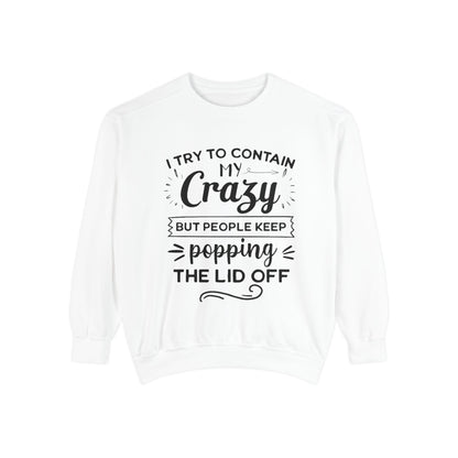 Funny Unisex Sweatshirt - 'I Try to Contain My Crazy'