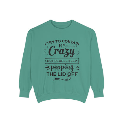 Funny Unisex Sweatshirt - 'I Try to Contain My Crazy'