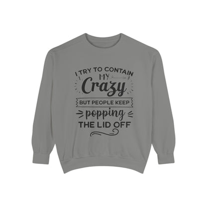 Funny Unisex Sweatshirt - 'I Try to Contain My Crazy'