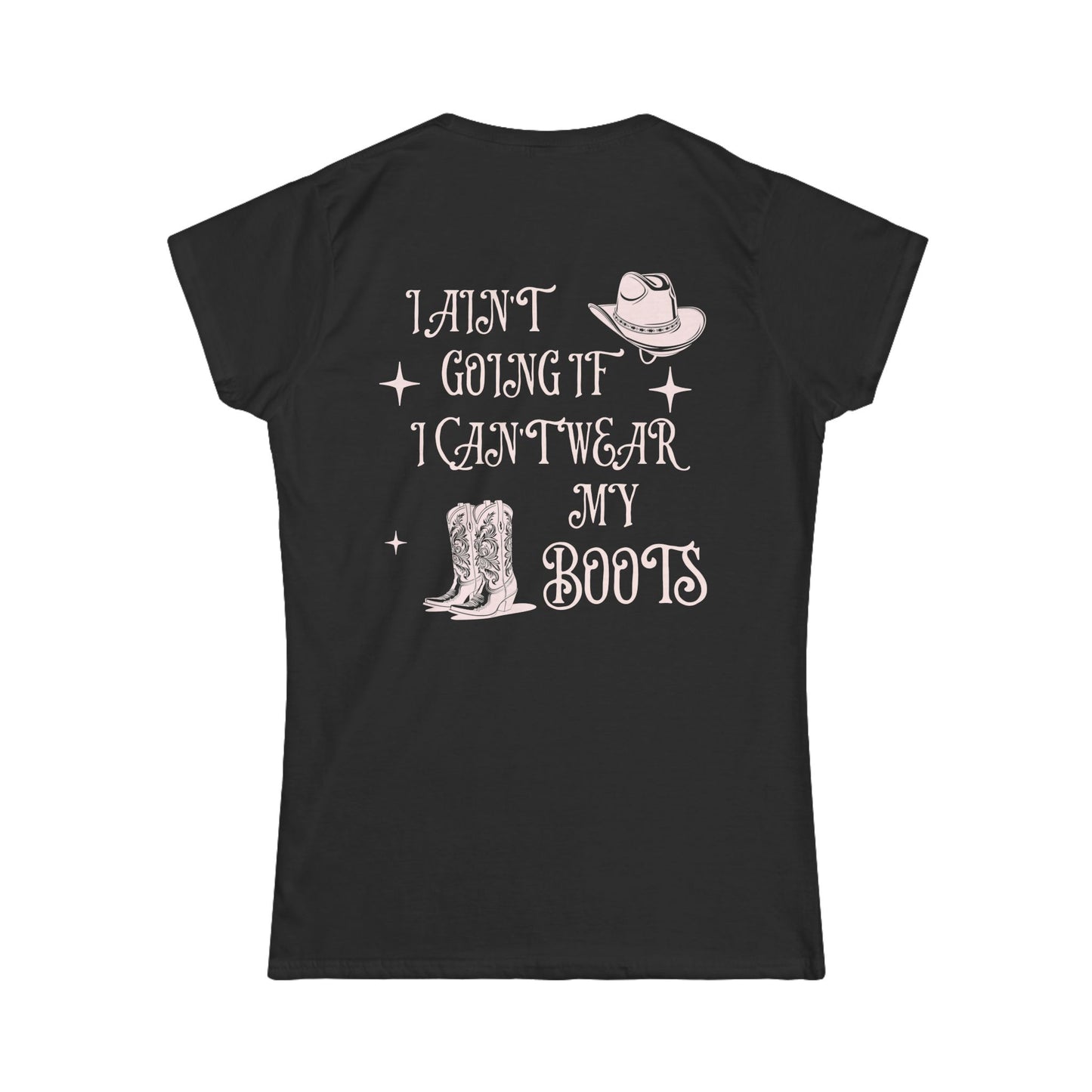 Women's Softstyle Tee - 'Ain't Going If I Can't Wear My Boots'