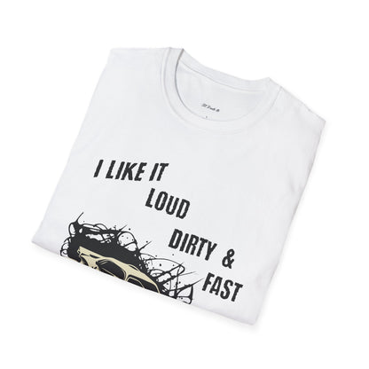 I Like It Loud Dirty & Fast Unisex Softstyle T-Shirt