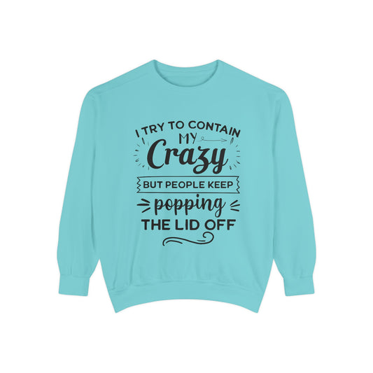 Funny Unisex Sweatshirt - 'I Try to Contain My Crazy'