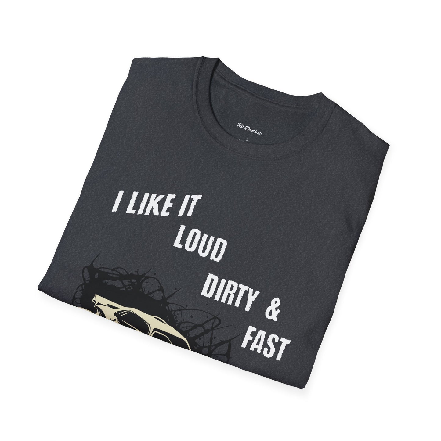 I Like It Loud Dirty & Fast Unisex Softstyle T-Shirt