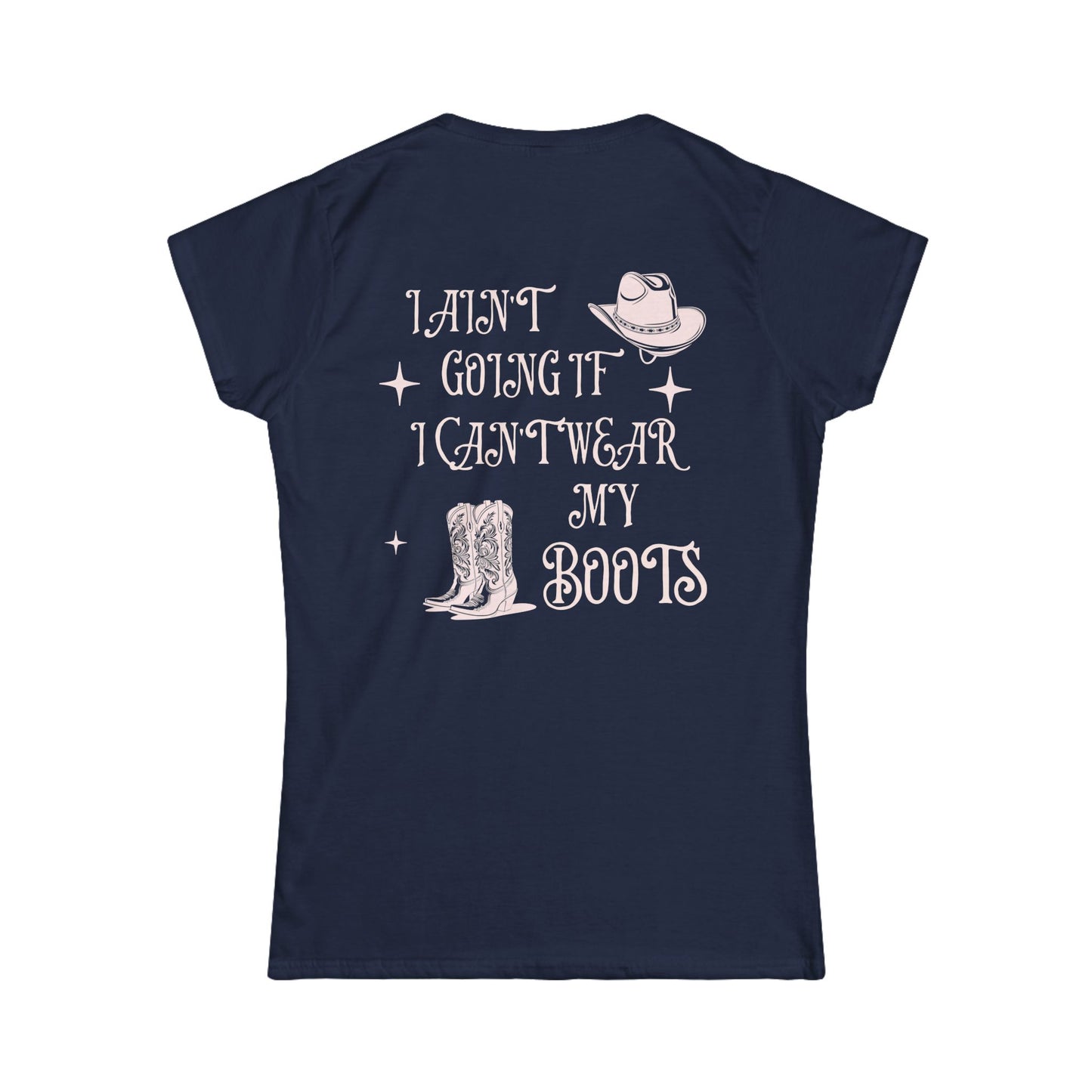 Women's Softstyle Tee - 'Ain't Going If I Can't Wear My Boots'